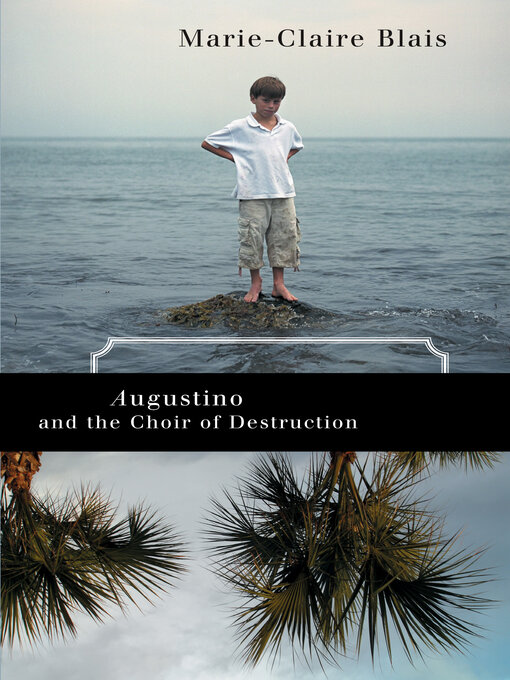 Title details for Augustino and Choir of Destruction by Marie-Claire Blais - Available